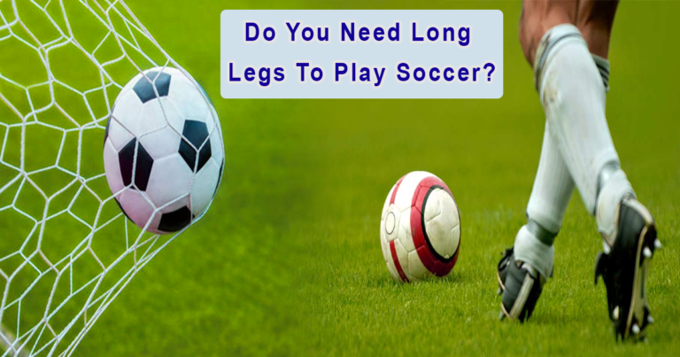 Do You Need Long Legs To Play Soccer