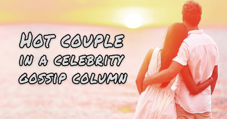 Hot Couple in a Celebrity Gossip Column: The Fascination That Never Fades