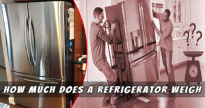 Read more about the article How Much Does a Refrigerator Weigh? (Complete Guide)