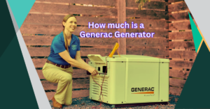 Read more about the article How Much is a Generac Generator? A Complete Pricing Guide for Homeowners