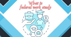 Read more about the article What is Federal Work Study? 7 Must Known Facts Every Student Needs