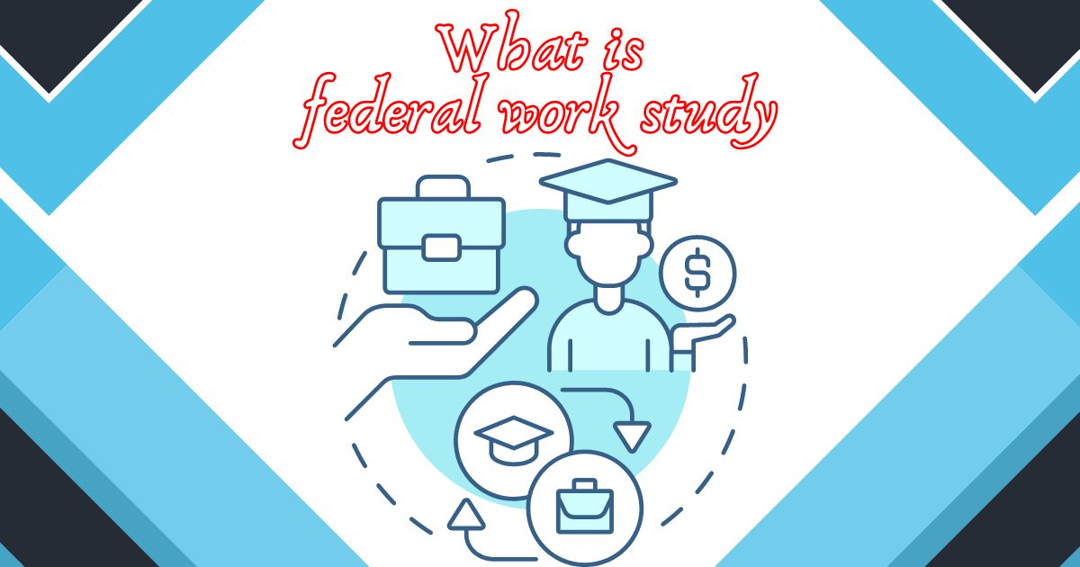 You are currently viewing What is Federal Work Study? 7 Must Known Facts Every Student Needs