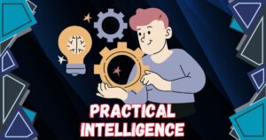 Read more about the article 5 Key Benefits of Developing Practical Intelligence for Real-World Success